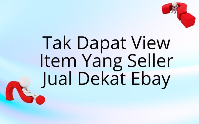 Tak Dapat View Item Yang Seller Malaysia Jual Di Ebay